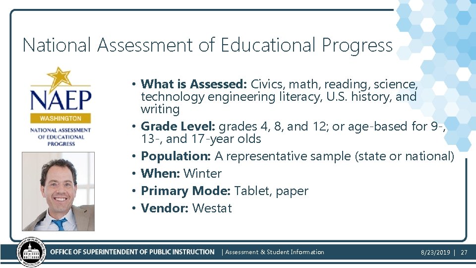 National Assessment of Educational Progress • What is Assessed: Civics, math, reading, science, technology