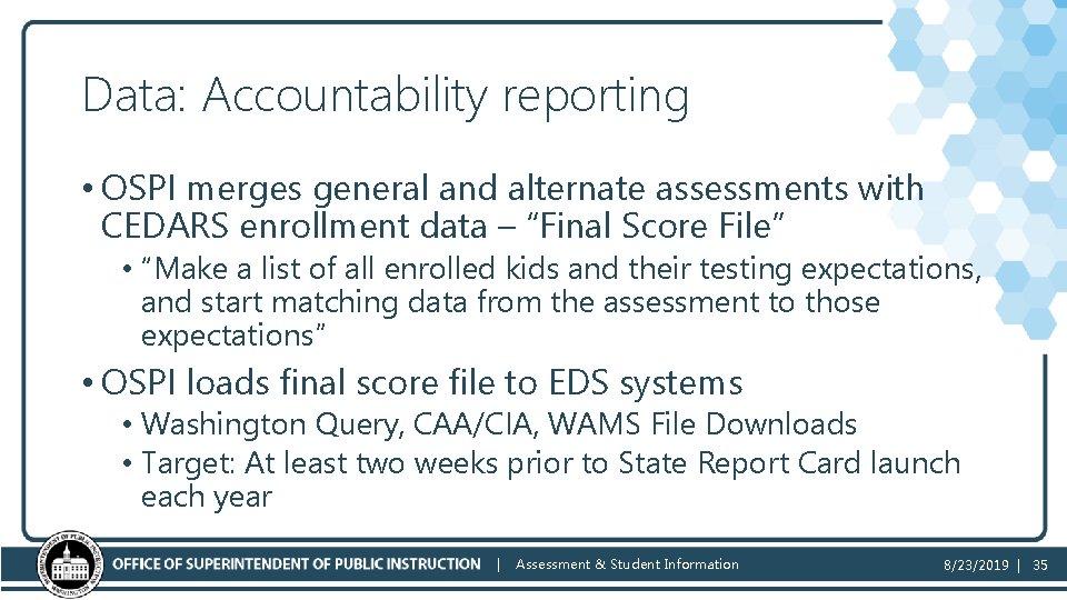 Data: Accountability reporting • OSPI merges general and alternate assessments with CEDARS enrollment data