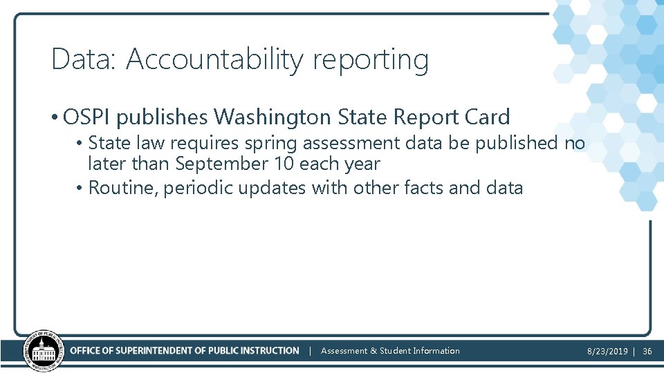 Data: Accountability reporting • OSPI publishes Washington State Report Card • State law requires