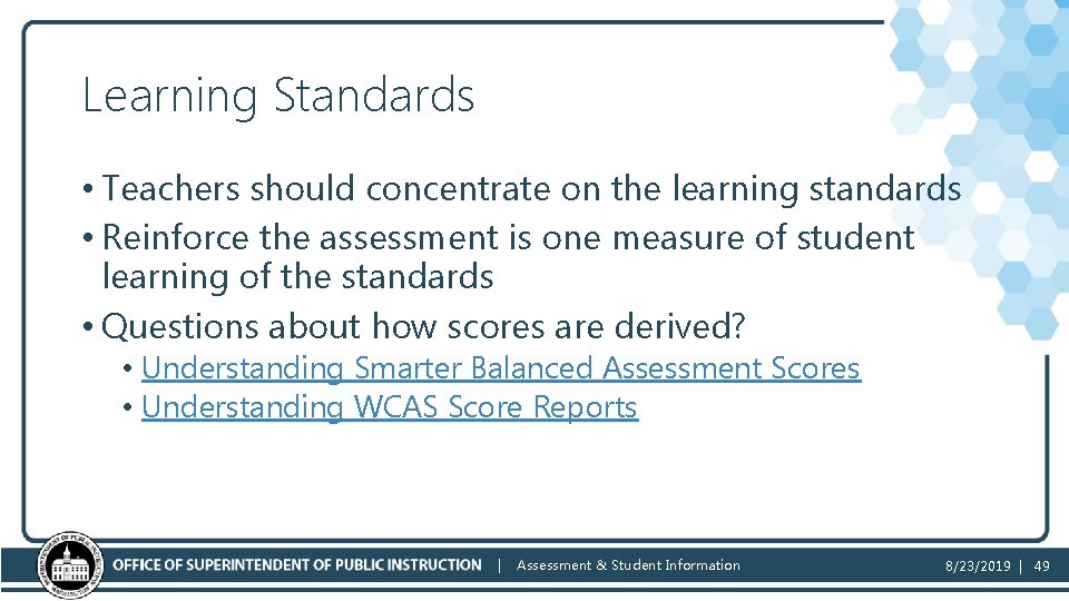 Learning Standards • Teachers should concentrate on the learning standards • Reinforce the assessment
