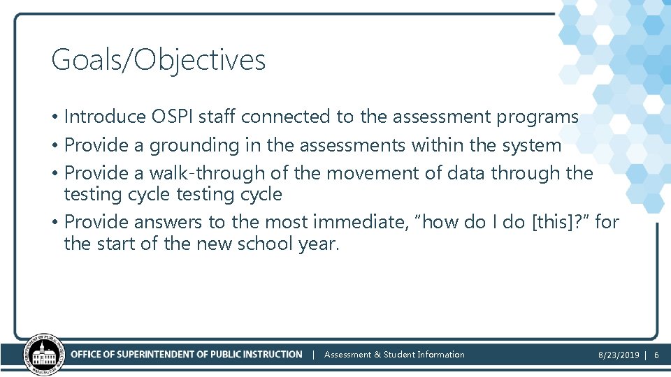 Goals/Objectives • Introduce OSPI staff connected to the assessment programs • Provide a grounding