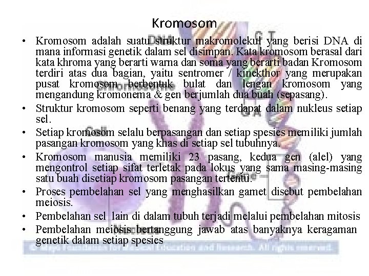 Kromosom • Kromosom adalah suatu struktur makromolekul yang berisi DNA di mana informasi genetik
