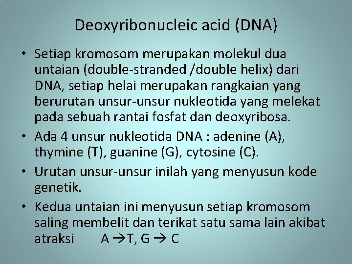 Deoxyribonucleic acid (DNA) • Setiap kromosom merupakan molekul dua untaian (double-stranded /double helix) dari