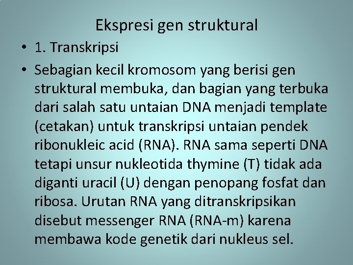 Ekspresi gen struktural • 1. Transkripsi • Sebagian kecil kromosom yang berisi gen struktural