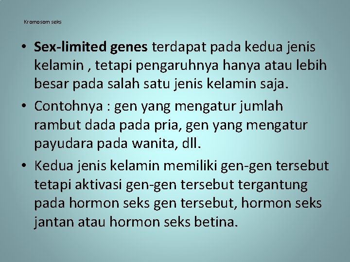 Kromosom seks • Sex-limited genes terdapat pada kedua jenis kelamin , tetapi pengaruhnya hanya