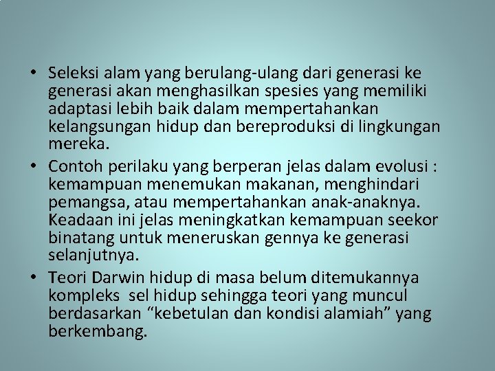  • Seleksi alam yang berulang-ulang dari generasi ke generasi akan menghasilkan spesies yang