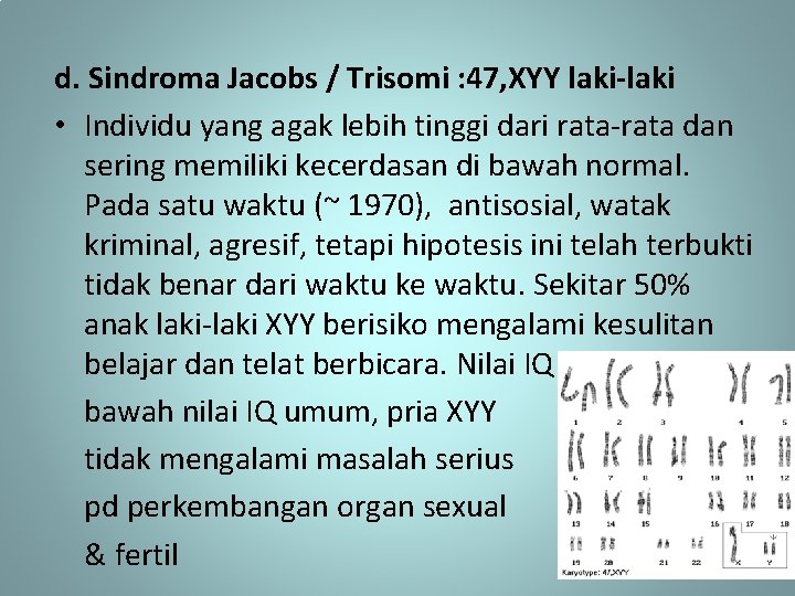  d. Sindroma Jacobs / Trisomi : 47, XYY laki-laki • Individu yang agak