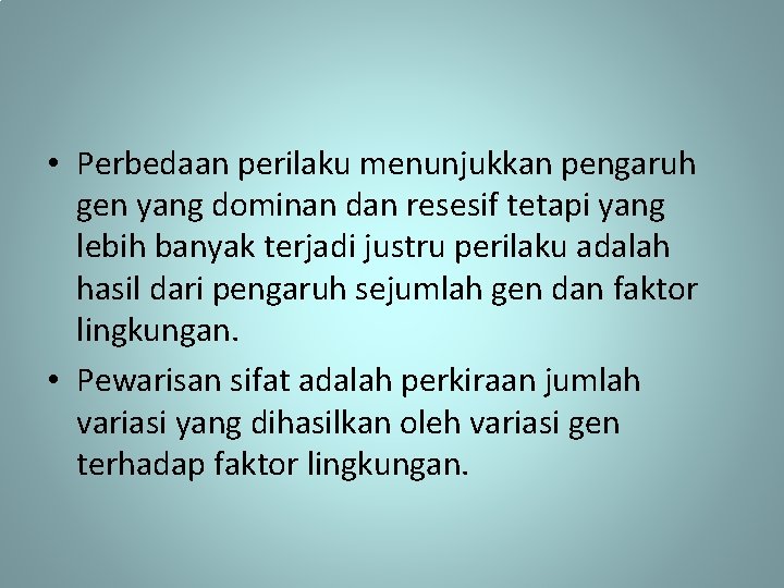  • Perbedaan perilaku menunjukkan pengaruh gen yang dominan dan resesif tetapi yang lebih