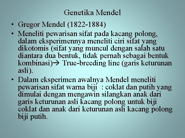 Genetika Mendel • Gregor Mendel (1822 -1884) • Meneliti pewarisan sifat pada kacang polong,