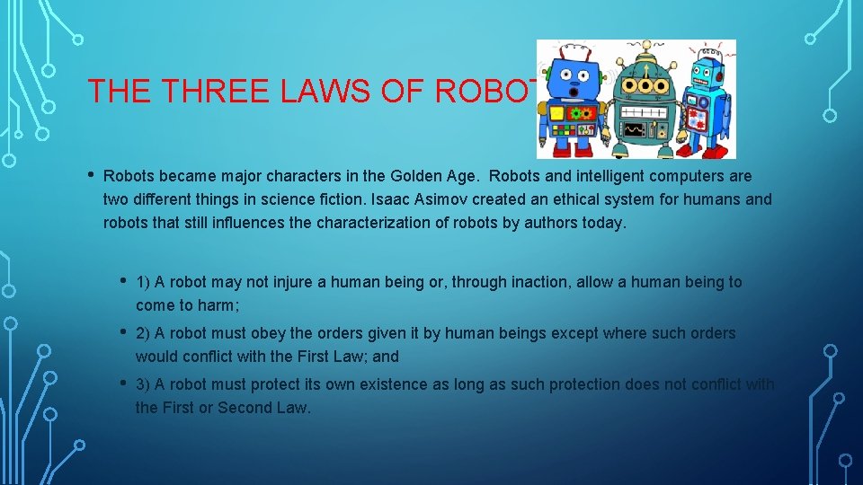 THE THREE LAWS OF ROBOTICS • Robots became major characters in the Golden Age.