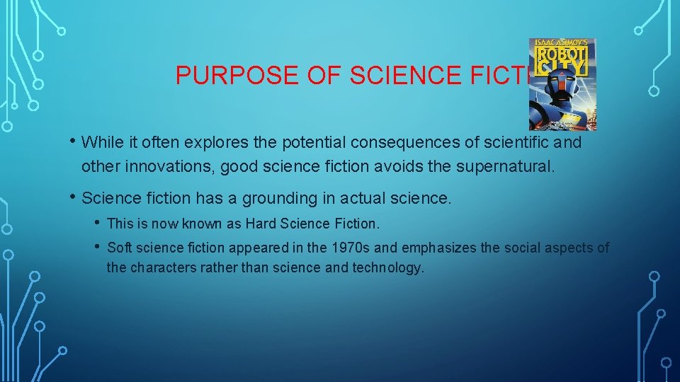 PURPOSE OF SCIENCE FICTION • While it often explores the potential consequences of scientific