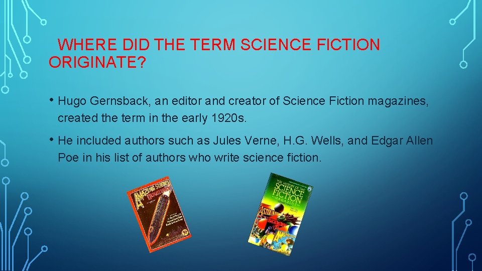 WHERE DID THE TERM SCIENCE FICTION ORIGINATE? • Hugo Gernsback, an editor and creator