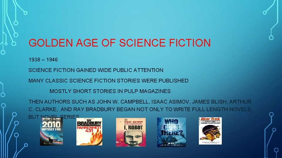 GOLDEN AGE OF SCIENCE FICTION 1938 – 1946 SCIENCE FICTION GAINED WIDE PUBLIC ATTENTION