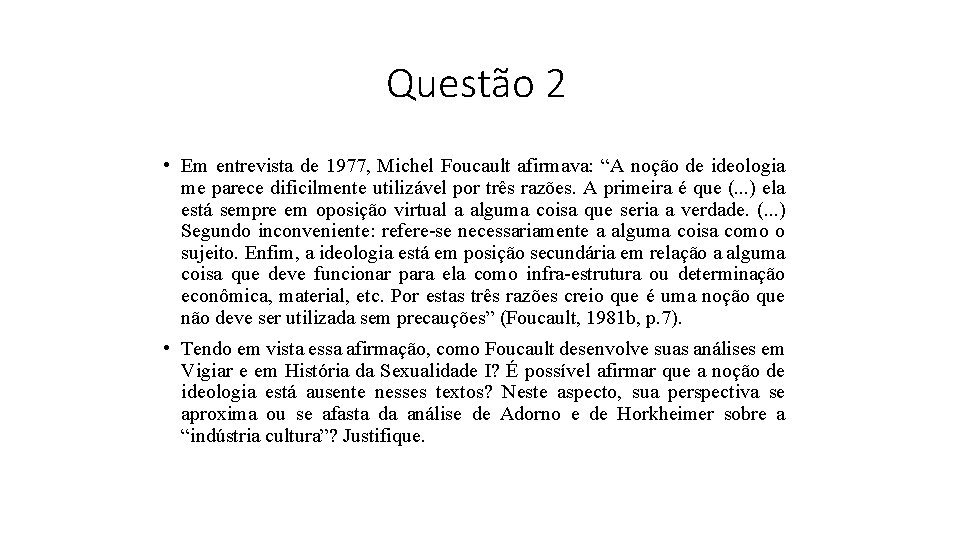 Questão 2 • Em entrevista de 1977, Michel Foucault afirmava: “A noção de ideologia