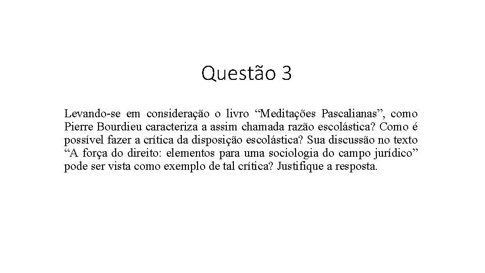 Questão 3 Levando-se em consideração o livro “Meditações Pascalianas”, como Pierre Bourdieu caracteriza a