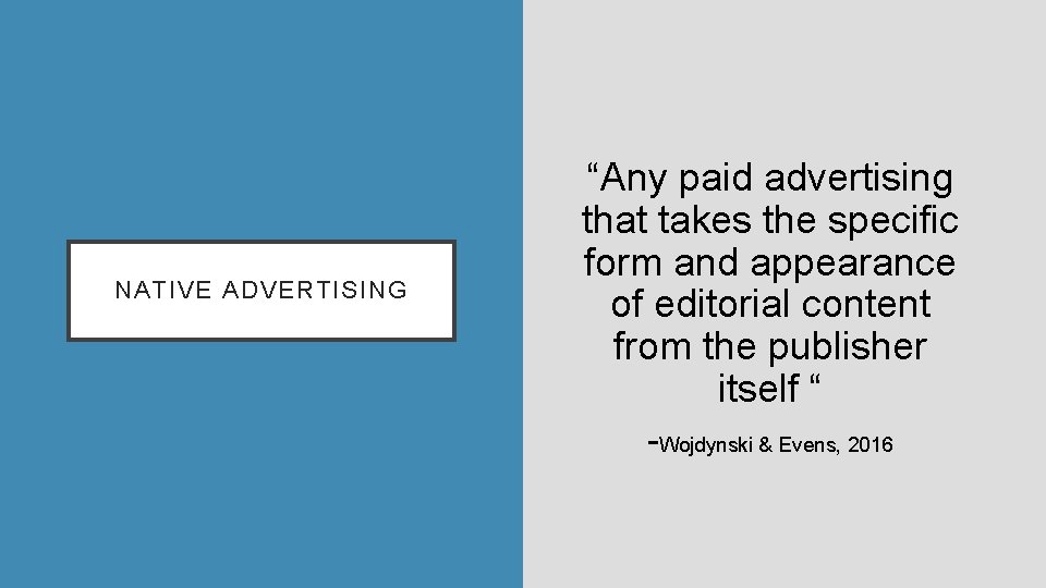 NATIVE ADVERTISING “Any paid advertising that takes the specific form and appearance of editorial