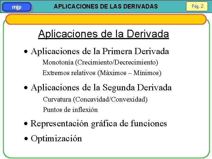 mjp APLICACIONES DE LAS DERIVADAS Aplicaciones de la Derivada Aplicaciones de la Primera Derivada