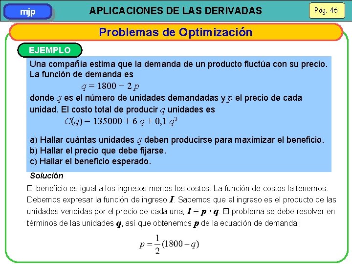 APLICACIONES DE LAS DERIVADAS mjp Pág. 46 Problemas de Optimización EJEMPLO Una compañía estima