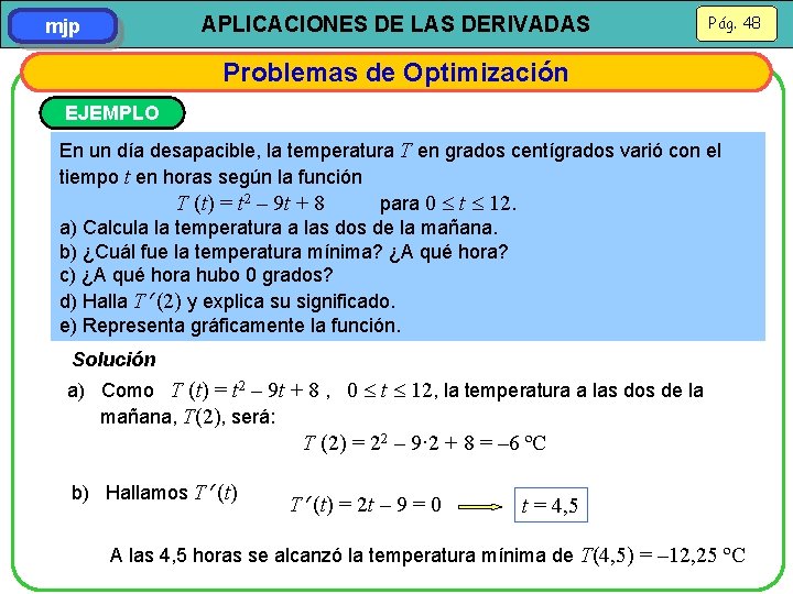 APLICACIONES DE LAS DERIVADAS mjp Pág. 48 Problemas de Optimización EJEMPLO En un día