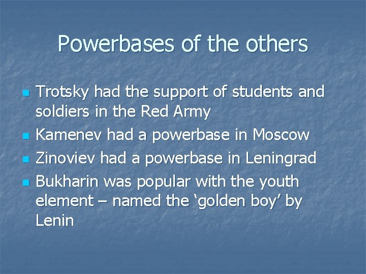 Powerbases of the others n n Trotsky had the support of students and soldiers