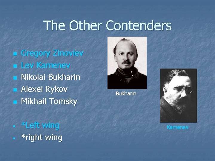 The Other Contenders n n n • • Gregory Zinoviev Lev Kamenev Nikolai Bukharin