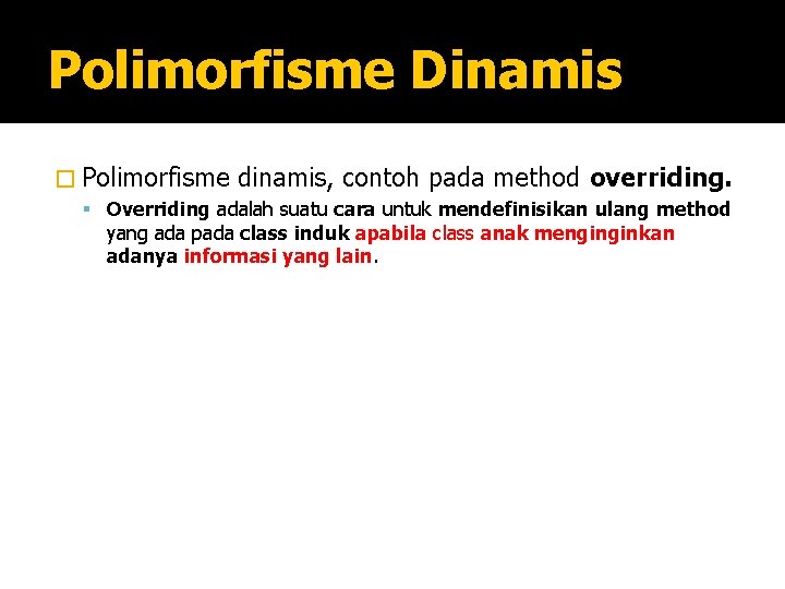 Polimorfisme Dinamis � Polimorfisme dinamis, contoh pada method overriding. Overriding adalah suatu cara untuk