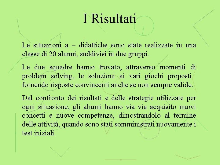 I Risultati Le situazioni a – didattiche sono state realizzate in una classe di