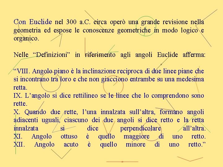 Con Euclide nel 300 a. C. circa operò una grande revisione nella geometria ed