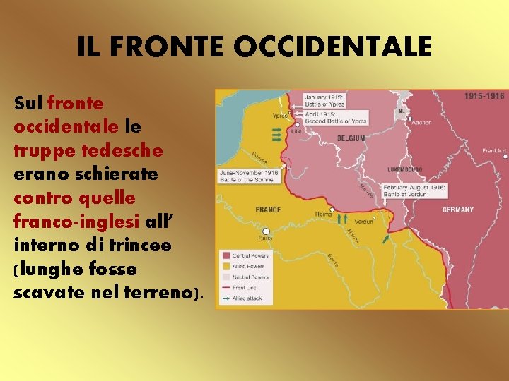 IL FRONTE OCCIDENTALE Sul fronte occidentale le truppe tedesche erano schierate contro quelle franco-inglesi