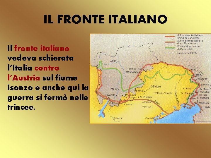 IL FRONTE ITALIANO Il fronte italiano vedeva schierata l’Italia contro l’Austria sul fiume Isonzo