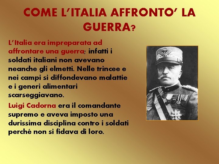 COME L’ITALIA AFFRONTO’ LA GUERRA? L’Italia era impreparata ad affrontare una guerra; infatti i