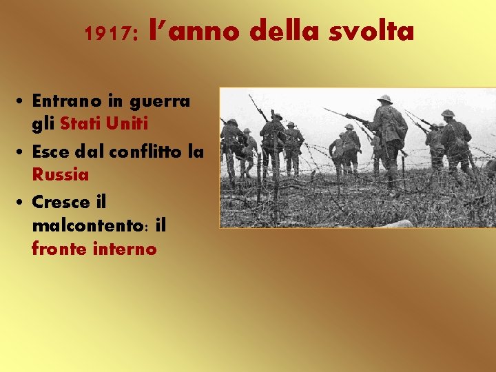 1917: l’anno della svolta • Entrano in guerra gli Stati Uniti • Esce dal