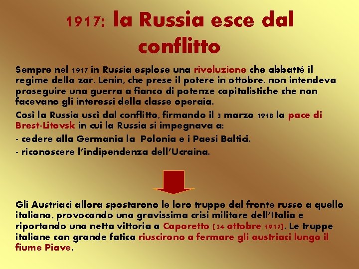 1917: la Russia esce dal conflitto Sempre nel 1917 in Russia esplose una rivoluzione
