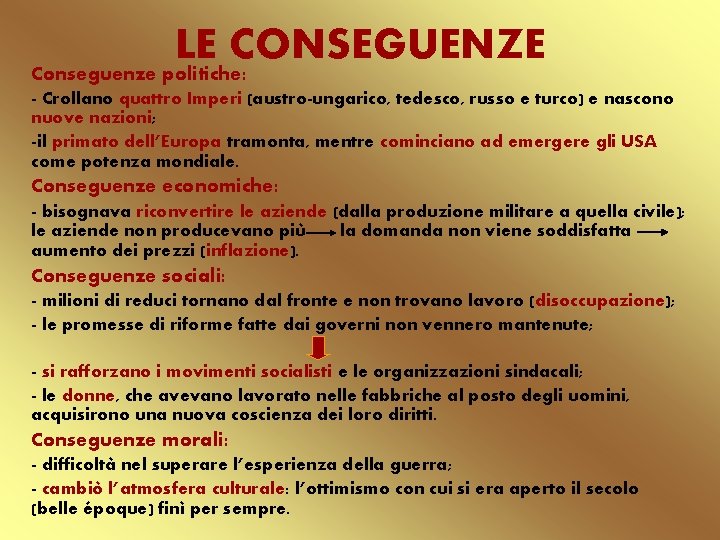 LE CONSEGUENZE Conseguenze politiche: - Crollano quattro Imperi (austro-ungarico, tedesco, russo e turco) e