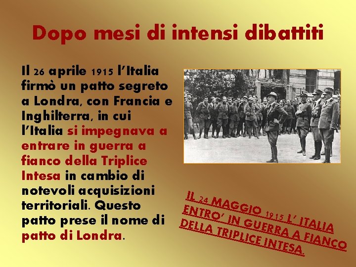 Dopo mesi di intensi dibattiti Il 26 aprile 1915 l’Italia firmò un patto segreto