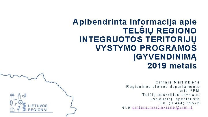 Apibendrinta informacija apie TELŠIŲ REGIONO INTEGRUOTOS TERITORIJŲ VYSTYMO PROGRAMOS ĮGYVENDINIMĄ 2019 metais Gintarė Martinkienė