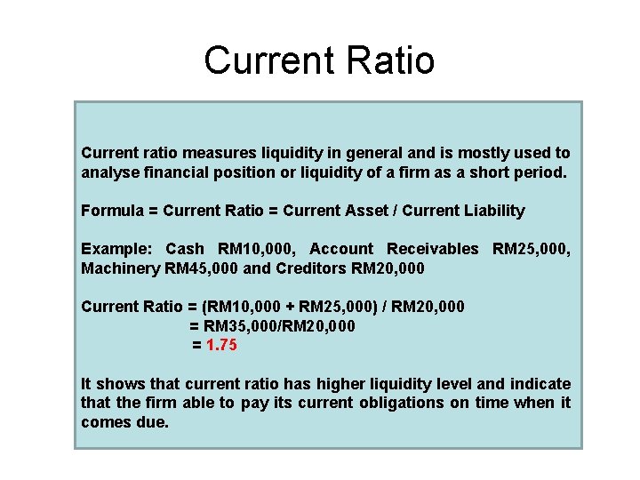 Current Ratio Current ratio measures liquidity in general and is mostly used to analyse