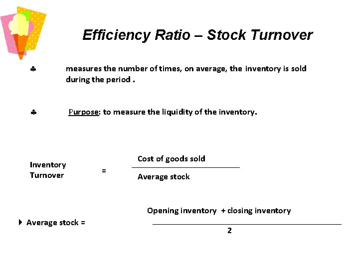 Efficiency Ratio – Stock Turnover measures the number of times, on average, the inventory