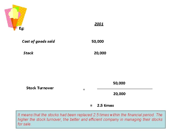 2001 Eg: Cost of goods sold 50, 000 Stock Turnover 20, 000 50, 000