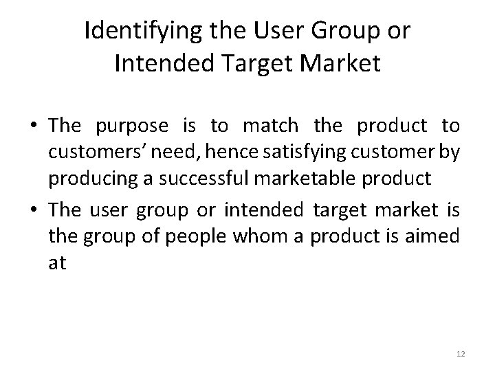 Identifying the User Group or Intended Target Market • The purpose is to match