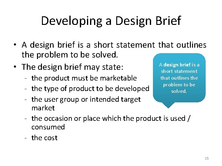 Developing a Design Brief • A design brief is a short statement that outlines