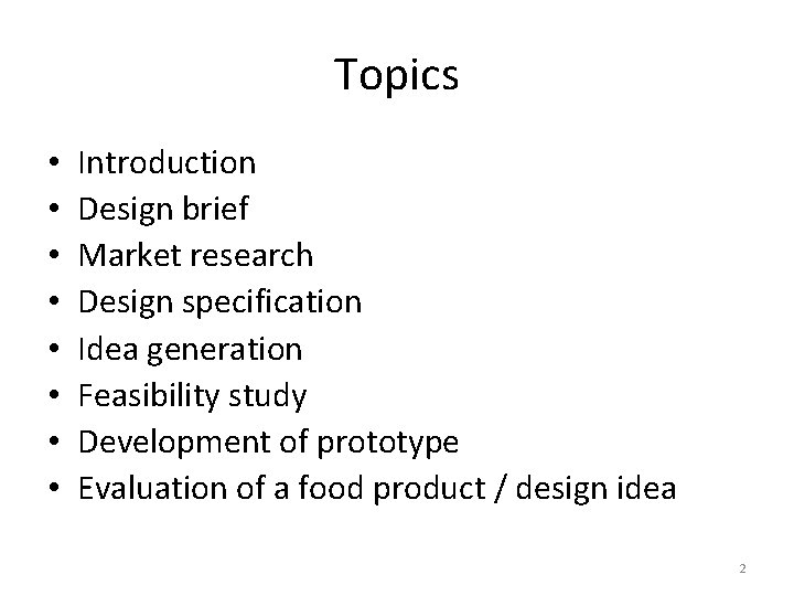 Topics • • Introduction Design brief Market research Design specification Idea generation Feasibility study