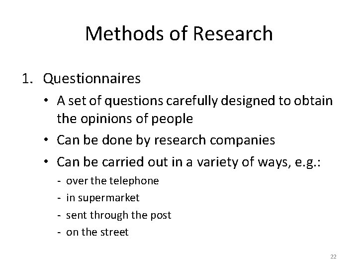 Methods of Research 1. Questionnaires • A set of questions carefully designed to obtain