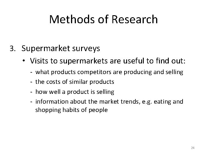 Methods of Research 3. Supermarket surveys • Visits to supermarkets are useful to find