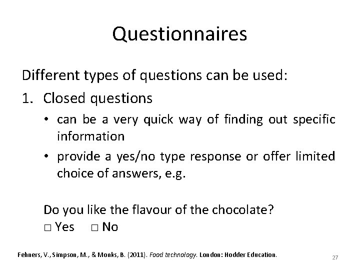 Questionnaires Different types of questions can be used: 1. Closed questions • can be