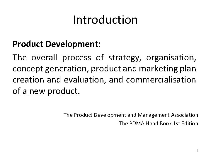 Introduction Product Development: The overall process of strategy, organisation, concept generation, product and marketing