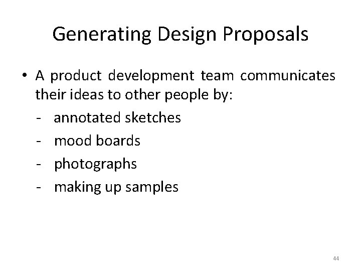 Generating Design Proposals • A product development team communicates their ideas to other people