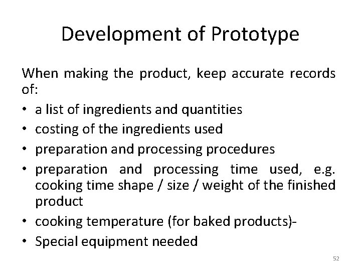 Development of Prototype When making the product, keep accurate records of: • a list