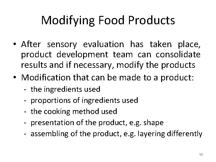 Modifying Food Products • After sensory evaluation has taken place, product development team can