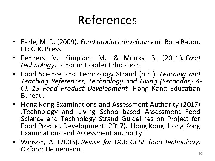 References • Earle, M. D. (2009). Food product development. Boca Raton, FL: CRC Press.